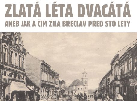 Zlatá éra dvacátá aneb Jak a čím žila Břeclav před sto lety